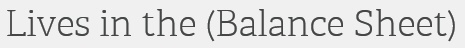 Lives In The (Balance Sheet)